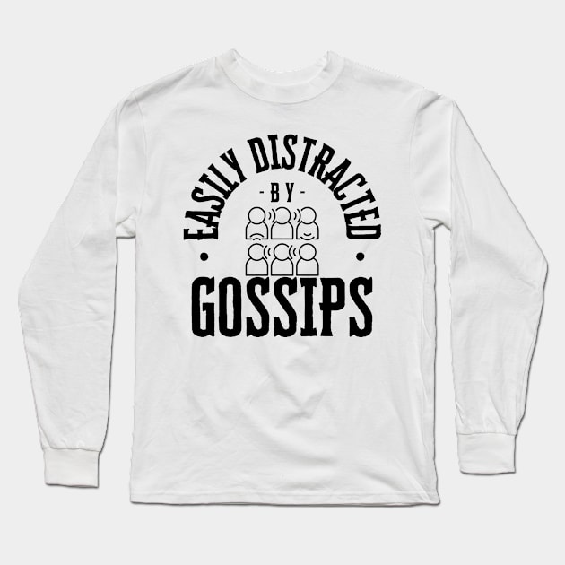 Easily Distracted by Gossips Long Sleeve T-Shirt by NewbieTees